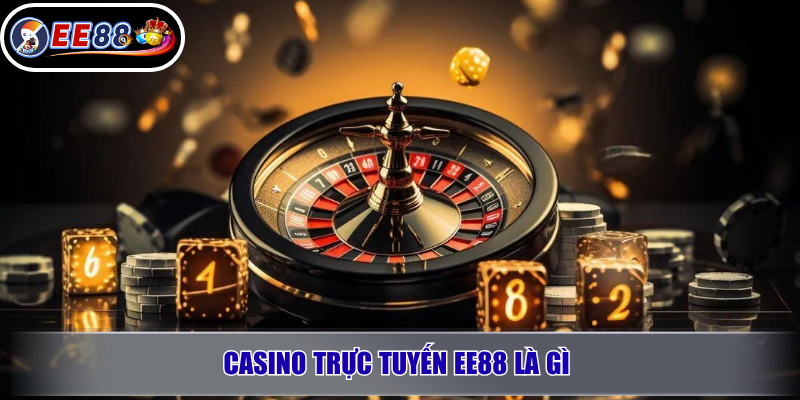 Casino Trực Tuyến EE88 – Trải Nghiệm Live Casino Đỉnh Cao 2026 2 Casino trực tuyến EE88 là gì và vì sao được nhiều người tìm kiếm?