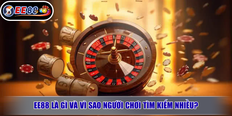 Giới Thiệu EE88 – Thông Tin Nhà Cái EE88 Chính Thức 2026 1 EE88 là gì và vì sao người chơi tìm kiếm nhiều?