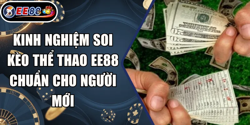 Kinh nghiệm soi kèo thể thao EE88 chuẩn cho người mới 1 Kinh nghiệm soi kèo thể thao EE88 chuẩn cho người mới