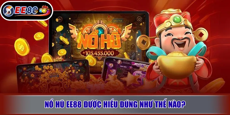 Nổ Hũ EE88 Là Gì? Trải Nghiệm Slot Jackpot Đáng Chú Ý 2026 2 Nổ hũ EE88 được hiểu đúng như thế nào?