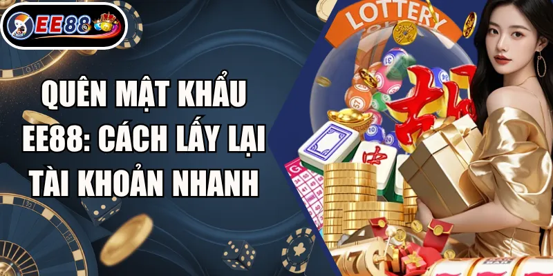 Quên Mật Khẩu EE88: Cách Lấy Lại Tài Khoản Nhanh 3 Quên Mật Khẩu EE88: Cách Lấy Lại Tài Khoản Nhanh