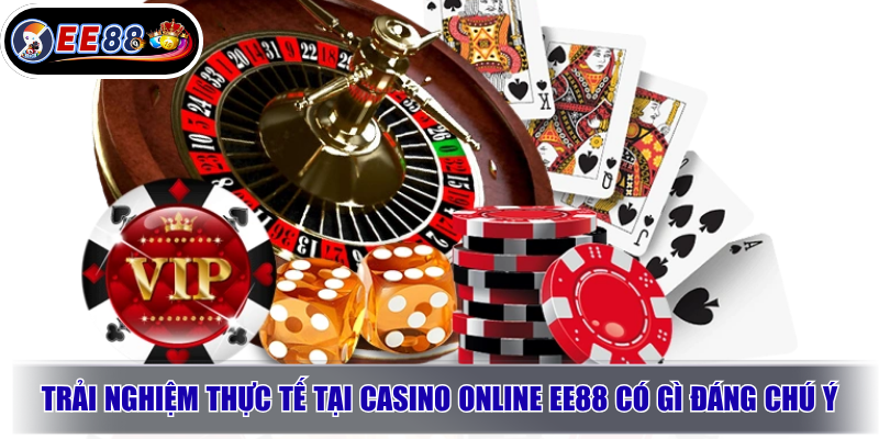 Casino Trực Tuyến EE88 – Trải Nghiệm Live Casino Đỉnh Cao 2026 3 Trải nghiệm thực tế tại casino online EE88 có gì đáng chú ý?