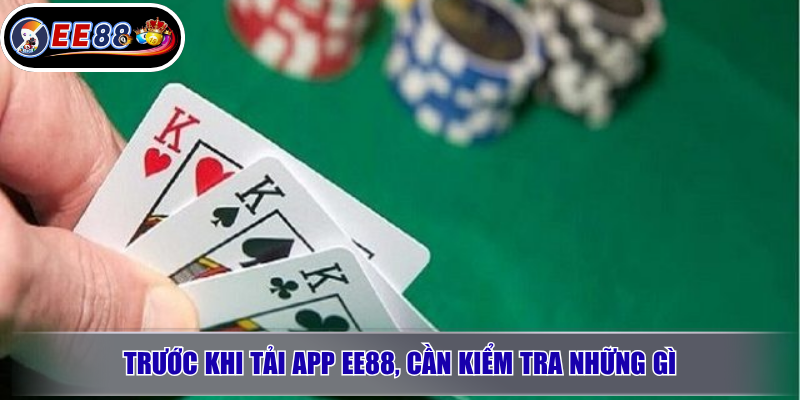 Tải App EE88 Chính Thức Android, iOS - Cài Đặt Nhanh 2026 3 Trước khi tải app EE88, cần kiểm tra những gì