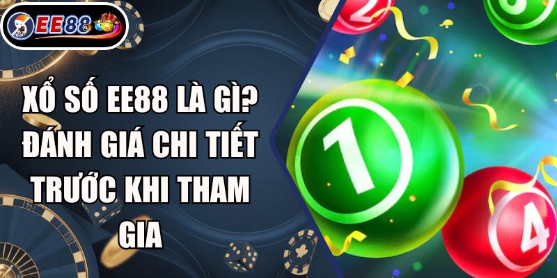 Xổ Số EE88 Là Gì? Đánh Giá Chi Tiết Trước Khi Tham Gia 9 Xổ Số EE88 Là Gì? Đánh Giá Chi Tiết Trước Khi Tham Gia